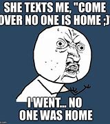 Image result for No One Home Meme
