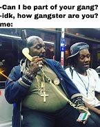Image result for Gangster Life Meme