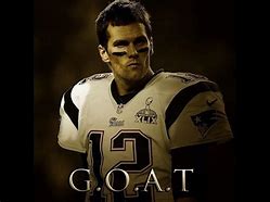 Image result for Tom Brady the Goat