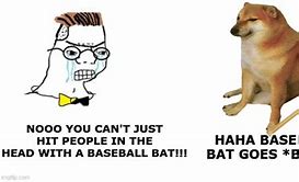 Image result for Dog Meme with a Bat That Goes Bonk