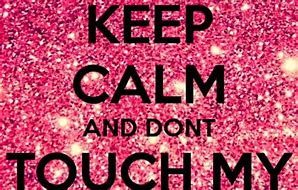 Image result for Stay Calm Don't Touch My Background