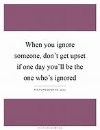 Image result for Don't Ignore Me Quotes