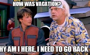 Image result for Returning From Vacation Meme