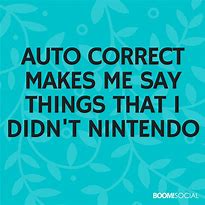Image result for Auto Correct Makes Me Say Things I Didn't Nintendo Meme