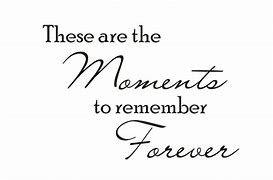 Image result for Memory and Moment Quotes