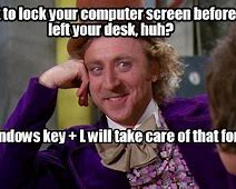 Image result for You Forgot to Lock Your Computer Meme