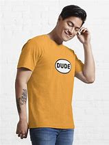 Image result for You a Good Dude T-Shirt