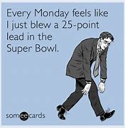 Image result for Super Bowl Monday Meme