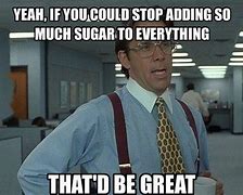 Image result for Memes About Sugar