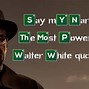 Image result for Walter White Inspirational Quotes