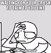 Image result for Waiting for Your Crush to Reply Meme