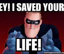 Image result for You Saved My Life Meme