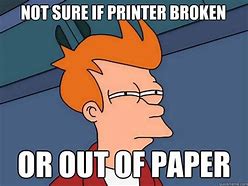 Image result for Broken Printer Meme