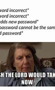 Image result for Changing Password Meme