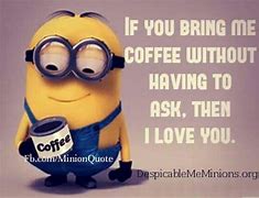 Image result for Funny Minion Coffee