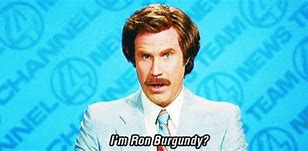 Image result for Ron Burgundy Confused
