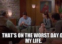 Image result for Office Space Worst Day of My Life