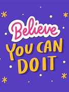 Image result for Believe You Can Do It