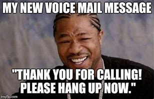 Image result for Hang Up On Voice Messagel Meme