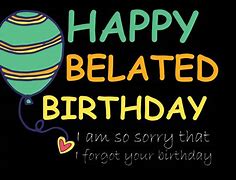 Image result for Sorry Me Forgot Your Birthday