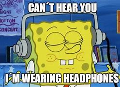Image result for I Can't Hear You Spongebob
