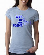 Image result for You Have A Point T-Shirt