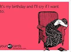 Image result for It's My Birthday and I'll Cry If I Want To