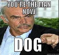 Image result for You're the Man Meme