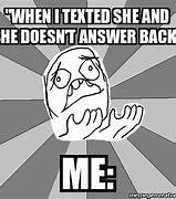 Image result for When She Doesn't Answer Meme