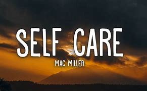 Image result for Mac Miller Self-Care Lyrics