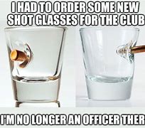 Image result for Shot Glass Meme