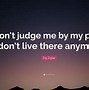 Image result for Don't Judge My Past Quotes