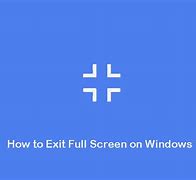 Image result for Exit Full Screen Mode