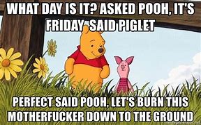 Image result for Burn It Down Pooh Meme
