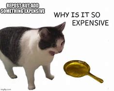 Image result for We Make Product Expensive Meme