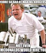 Image result for Gordon Ramsay Burger Meme