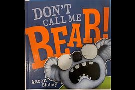 Image result for Don't Call Me Bear Aaron Blabey