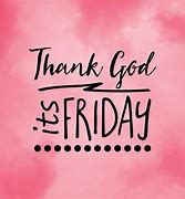 Image result for Thank God We Made It to Friday