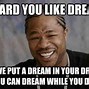 Image result for Tomorrow Is a Dream Meme