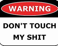 Image result for Don't Touch My Shit Wallpaper