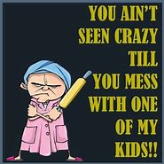 Image result for Mess with My Kids Quotes