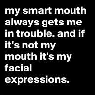 Image result for Smart Mouth Quotes