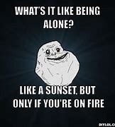 Image result for Funny Being Alone Meme