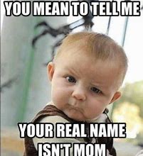 Image result for Humorous Baby Memes