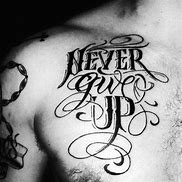 Image result for Never Give Up Tattoo