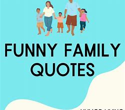 Image result for Funny Family Quotes and Sayings