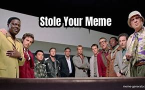 Image result for I Stole Your Meme but I Liked It First