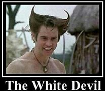 Image result for Ace Ventura White Devil Meme