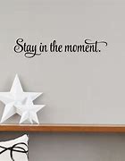 Image result for Stay in the Moment