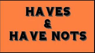 Image result for Have and Have Nots Meme